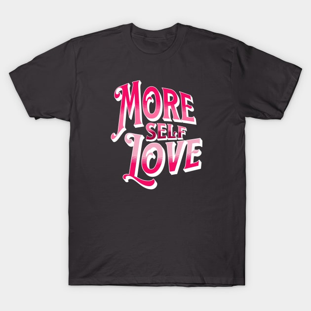 More Self Love (Pink) T-Shirt by Mey Designs